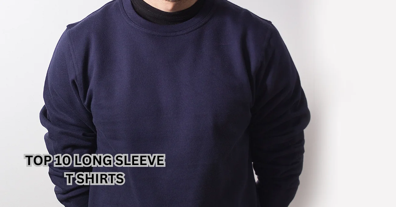 What Are the Best Long Sleeve T Shirts? Top 10 Picks for Every Style